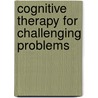 Cognitive Therapy For Challenging Problems by Judith S. Beck
