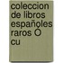 Coleccion De Libros Españoles Raros Ó Cu