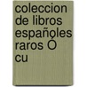 Coleccion De Libros Españoles Raros Ó Cu door . Anonymous