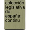 Colección Legislativa De España: Continu by Unknown
