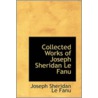 Collected Works Of Joseph Sheridan Le Fanu by Joseph Sheridan Le Fanu