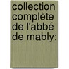 Collection Complète De L'Abbé De Mably: by Mably
