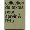 Collection De Textes Pour Servir À L'Étu by Unknown