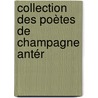Collection Des Poètes De Champagne Antér by Unknown