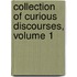 Collection of Curious Discourses, Volume 1
