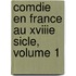 Comdie En France Au Xviiie Sicle, Volume 1