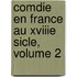 Comdie En France Au Xviiie Sicle, Volume 2