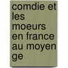 Comdie Et Les Moeurs En France Au Moyen Ge door Louis Petit De Julleville