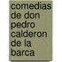 Comedias de Don Pedro Calderon de La Barca