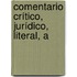 Comentario Crítico, Jurídico, Literal, A