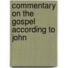 Commentary On The Gospel According To John by Calvin Jean