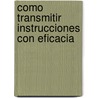 Como Transmitir Instrucciones Con Eficacia door Colin Clark