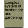 Compleat System of Husbandry and Gardening door John Worlidge