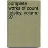 Complete Works of Count Tolstoy, Volume 27 door Leo Tolstoy