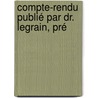 Compte-Rendu Publié Par Dr. Legrain, Pré door Onbekend