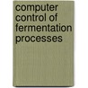 Computer Control of Fermentation Processes door Omstead