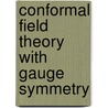 Conformal Field Theory With Gauge Symmetry door Kenji Ueno