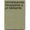 Connaissances Necessaires A Un Bibliophile by Aedouard Rouveyre