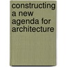 Constructing A New Agenda For Architecture door A. Krista Sykes