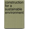 Construction For A Sustainable Environment door R. Meggyes