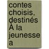 Contes Choisis, Destinés À La Jeunesse A