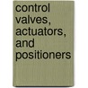 Control Valves, Actuators, And Positioners door Onbekend