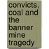 Convicts, Coal And The Banner Mine Tragedy