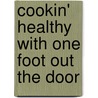 Cookin' Healthy With One Foot Out The Door door Polly Pitchford