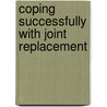 Coping Successfully With Joint Replacement door Tom Smith