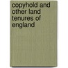 Copyhold And Other Land Tenures Of England door Benaiah Whitley Adkin