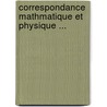 Correspondance Mathmatique Et Physique ... door Onbekend