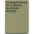 Correspondance de Madame Duchesse D'Orlans