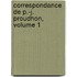 Correspondance de P.-J. Proudhon, Volume 1