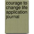 Courage To Change Life Application Journal