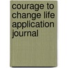 Courage To Change Life Application Journal by Brian Wellbrock