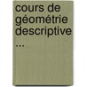 Cours De Géométrie Descriptive ... door Xavier Antomari