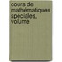 Cours De Mathématiques Spéciales, Volume