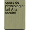Cours De Physiologie: Fait À La Faculté door Pierre Honor� B�Rard