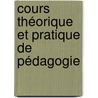 Cours Théorique Et Pratique De Pédagogie door Michel Charbonneau