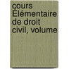 Cours Élémentaire De Droit Civil, Volume door Fran�Ois Laurent