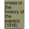 Crises In The History Of The Papacy (1916) door Joseph McCabe
