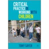 Critical Practice In Working With Children door Tony Sayer