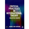 Critical Practices In International Theory by James Derian