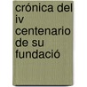 Crónica Del Iv Centenario De Su Fundació door D. Manuel Giner San Antonio
