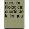 Cuestión Filológica: Suerte De La Lengua door Alberto del Solar
