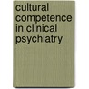Cultural Competence in Clinical Psychiatry by Wen-Shing Tseng