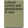 Cultural Control and Globalization in Asia door Pang Laikwan