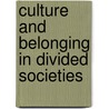 Culture And Belonging In Divided Societies by Marc Howard Ross