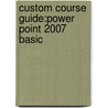 Custom Course Guide:Power Point 2007 Basic door Beskeen