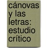 Cánovas Y Las Letras: Estudio Crítico door Manuel Gustavo Revilla